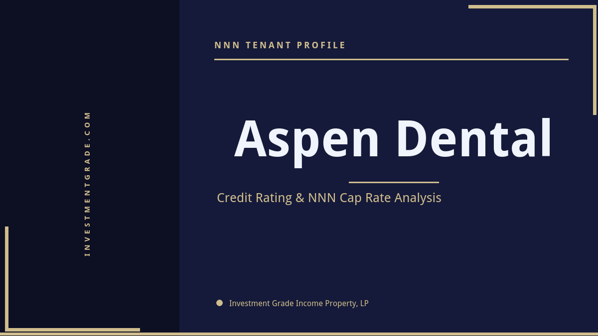 Aspen Dental credit rating, NNN cap rate, and investment grade tenant profile