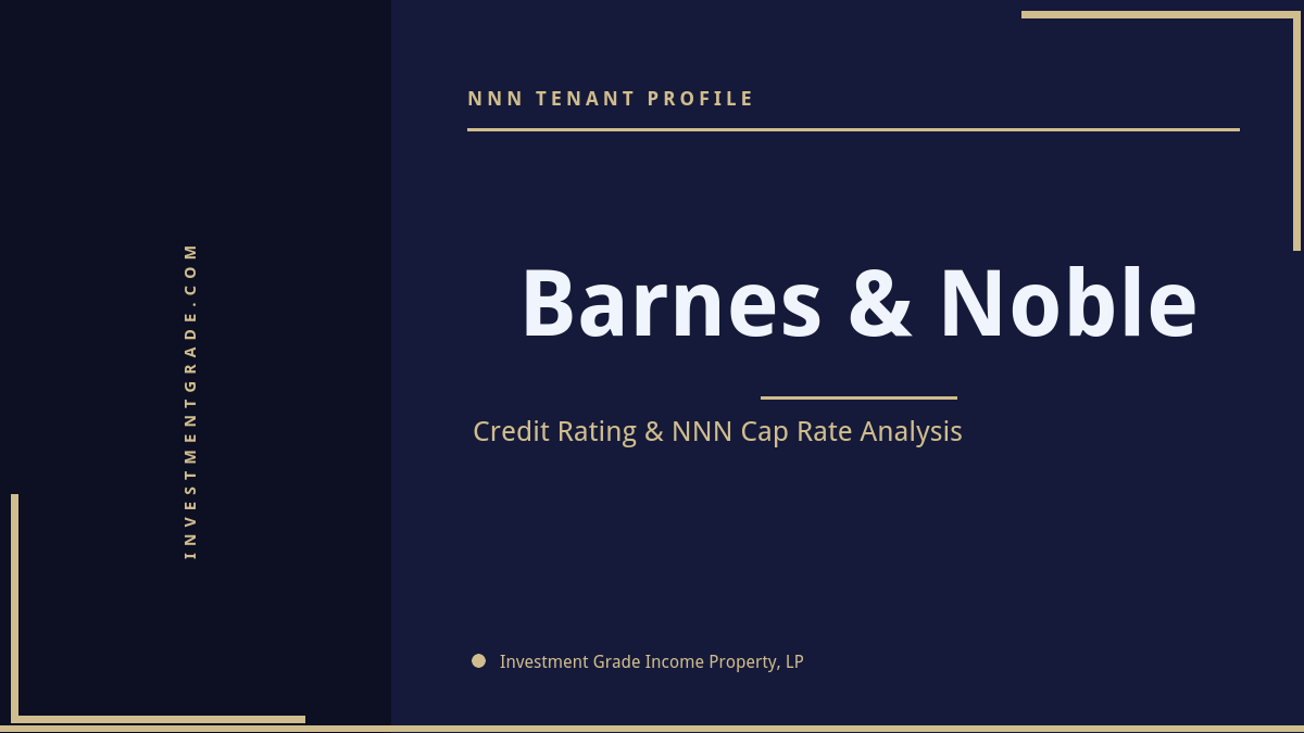 Barnes & Noble credit rating, NNN cap rate, and investment grade tenant profile