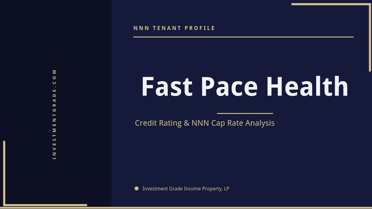 Fast Pace Health credit rating, NNN cap rate, and investment grade tenant profile