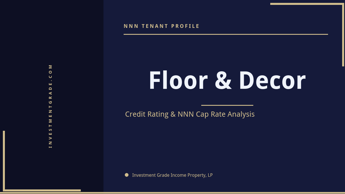 Floor & Decor credit rating, NNN cap rate, and investment grade tenant profile