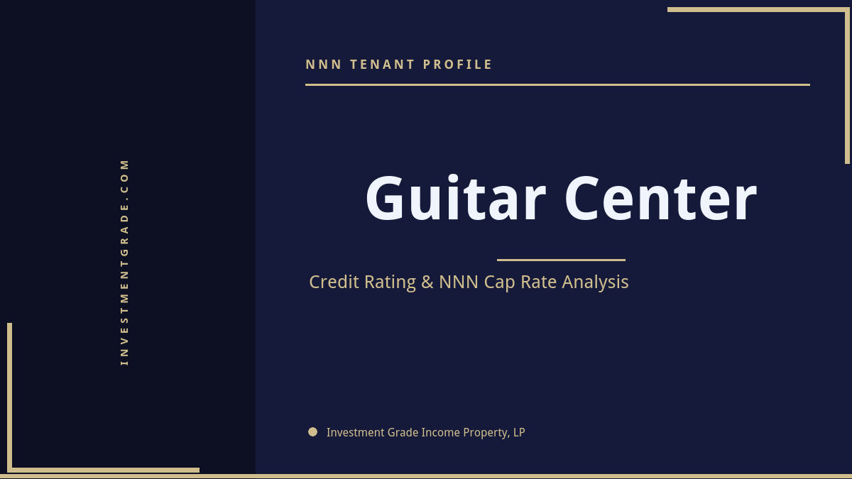 Guitar Center credit rating, NNN cap rate, and investment grade tenant profile