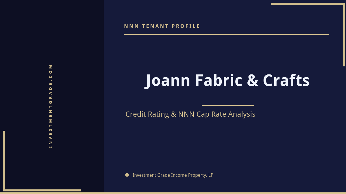Joann Fabric & Crafts credit rating, NNN cap rate, and investment grade tenant profile