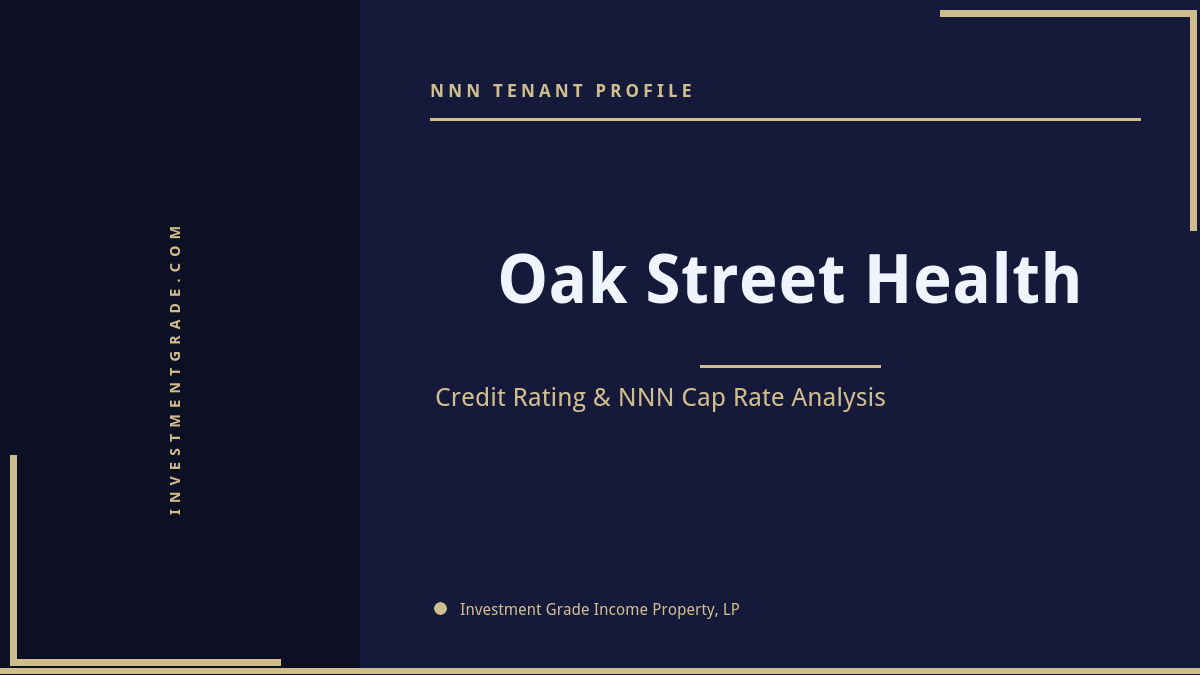 Oak Street Health credit rating, NNN cap rate, and investment grade tenant profile