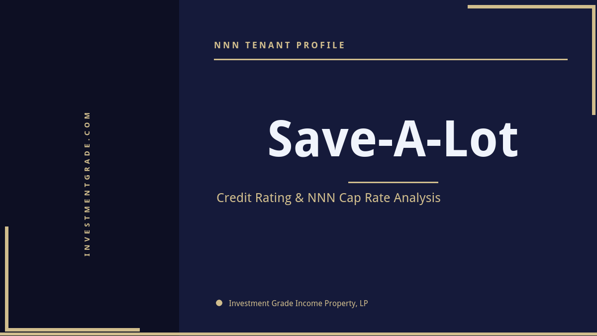 Save-A-Lot credit rating, NNN cap rate, and investment grade tenant profile